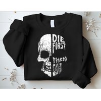 Die First Then Quit Skull Quote Sweatshirt