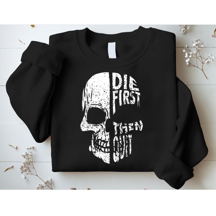 Die First Then Quit Skull Quote Sweatshirt
