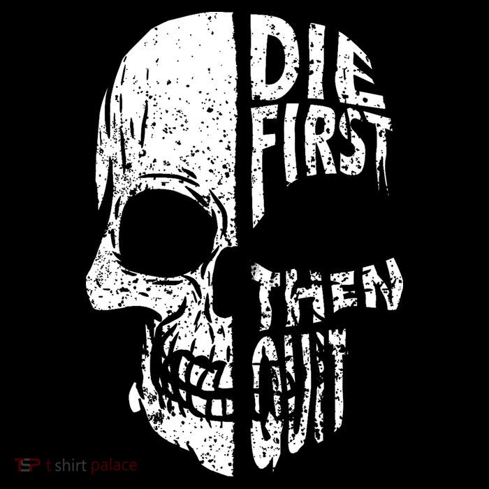 Die First Then Quit Skull Quote Sweatshirt