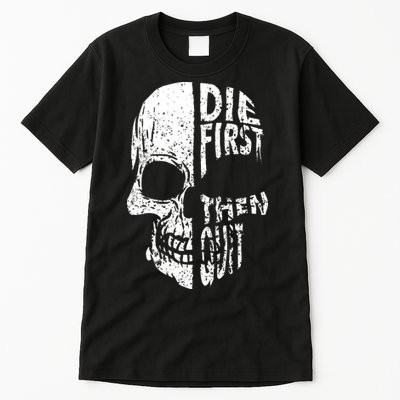 Die First Then Quit Skull Quote Tall T-Shirt