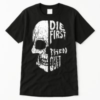 Die First Then Quit Skull Quote Tall T-Shirt