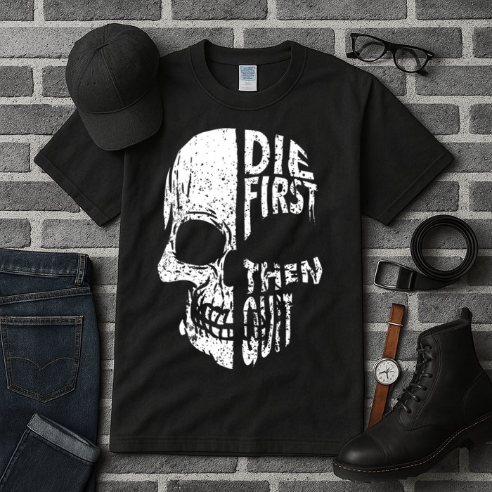 Die First Then Quit Skull Quote Tall T-Shirt