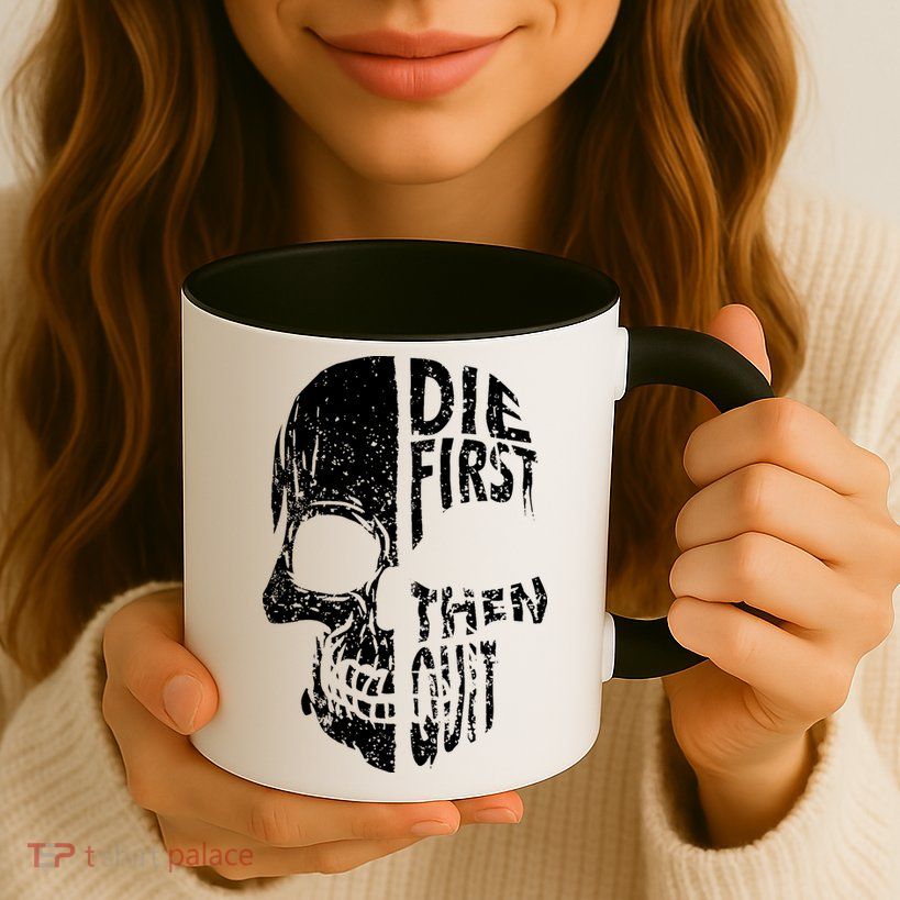 Die First Then Quit Skull Quote Mug