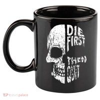 Die First Then Quit Skull Quote 11oz C Handle Ceramic Mug