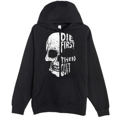 Die First Then Quit Skull Quote Premium Pullover Hoodie