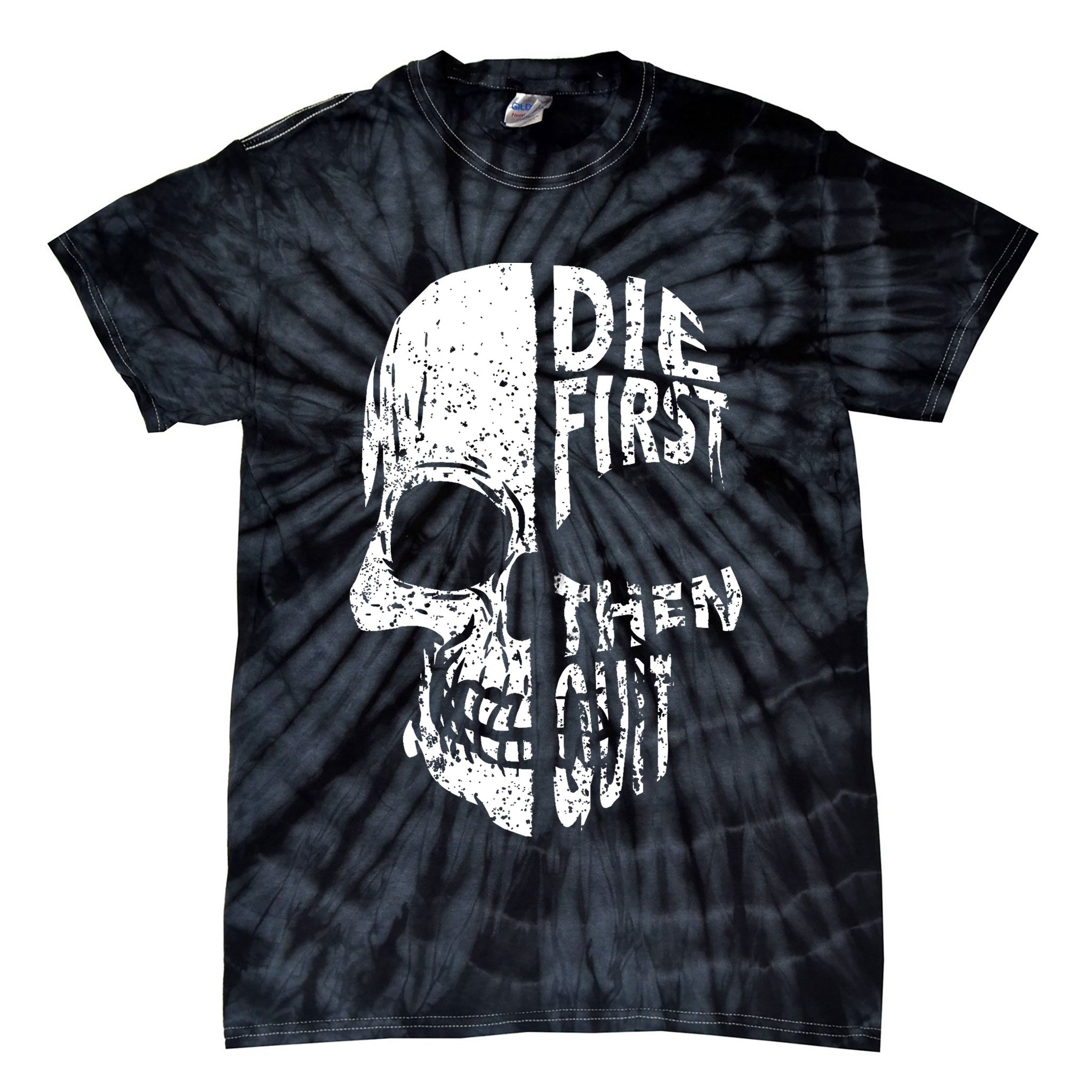 Die First Then Quit Skull Quote Tie-Dye T-Shirt