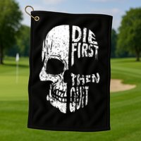 Die First Then Quit Skull Quote Golf Towel
