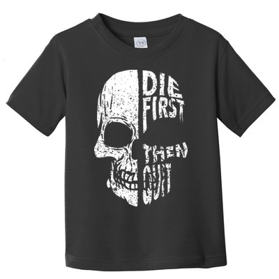 Die First Then Quit Skull Quote Toddler T-Shirt