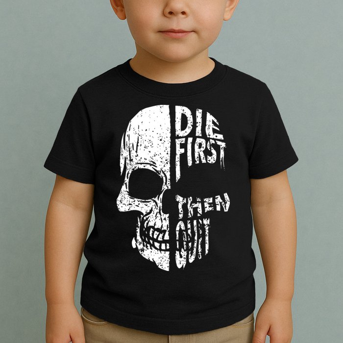 Die First Then Quit Skull Quote Toddler T-Shirt