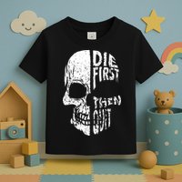 Die First Then Quit Skull Quote Toddler T-Shirt