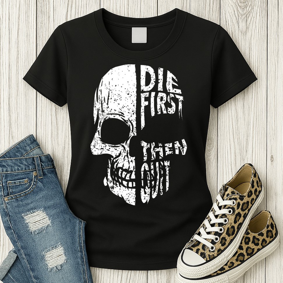 Die First Then Quit Skull Quote Womens T-Shirt