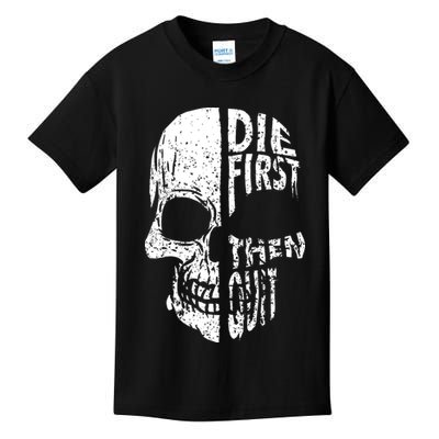 Die First Then Quit Skull Quote Kids T-Shirt