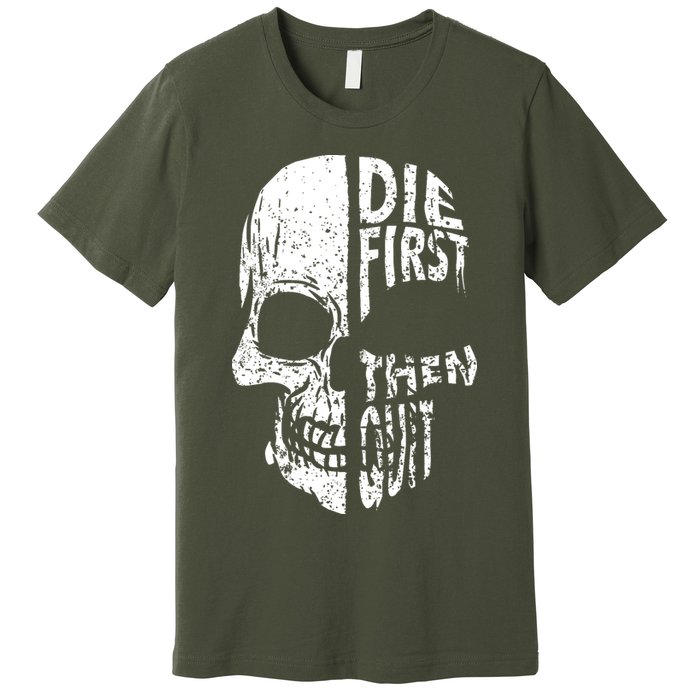 Die First Then Quit Skull Quote Premium T-Shirt