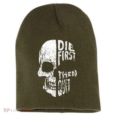 Die First Then Quit Skull Quote Short Acrylic Beanie