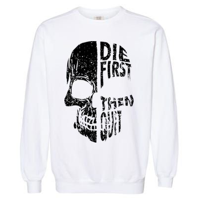 Die First Then Quit Skull Quote Garment-Dyed Sweatshirt