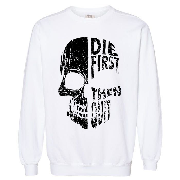 Die First Then Quit Skull Quote Garment-Dyed Sweatshirt