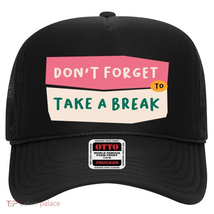 Dont Forget To Take A Break Work High Crown Mesh Back Trucker Hat