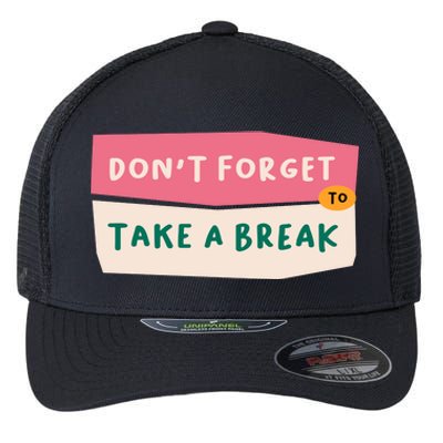 Dont Forget To Take A Break Work Flexfit Unipanel Trucker Cap