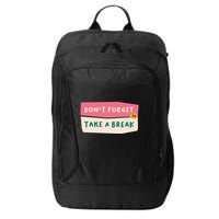 Dont Forget To Take A Break Work City Backpack