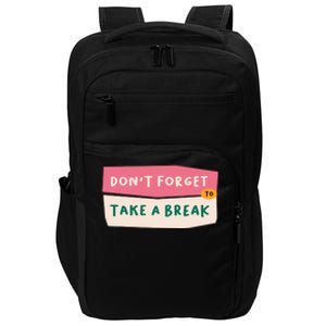 Dont Forget To Take A Break Work Impact Tech Backpack