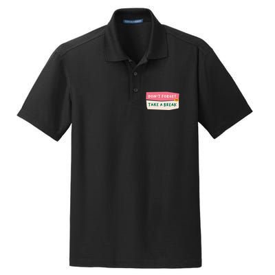 Dont Forget To Take A Break Work Dry Zone Grid Polo