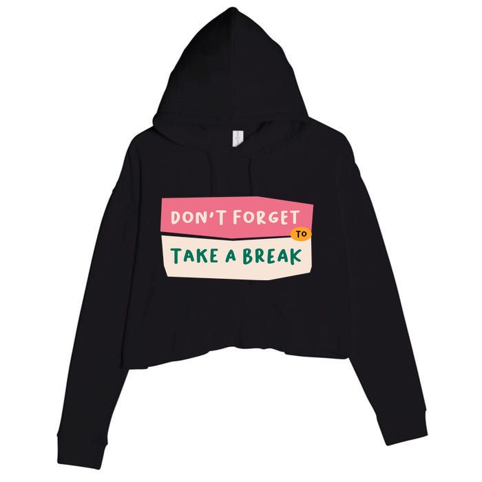 Dont Forget To Take A Break Work Crop Fleece Hoodie