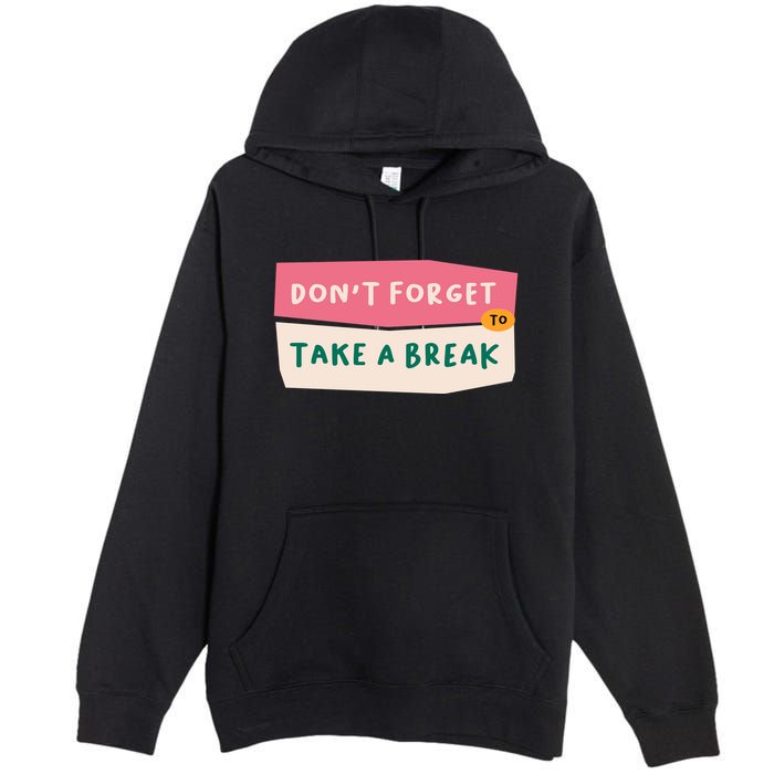 Dont Forget To Take A Break Work Premium Pullover Hoodie