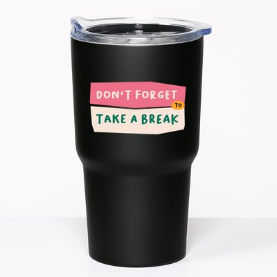Dont Forget To Take A Break Work Tumbler