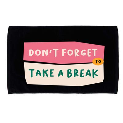 Dont Forget To Take A Break Work Microfiber Hand Towel