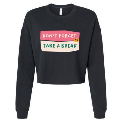 Dont Forget To Take A Break Work Cropped Pullover Crew