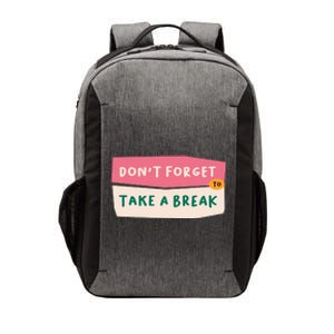 Dont Forget To Take A Break Work Vector Backpack