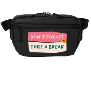 Dont Forget To Take A Break Work Crossbody Pack