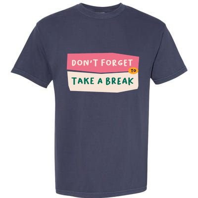 Dont Forget To Take A Break Work Garment-Dyed Heavyweight T-Shirt