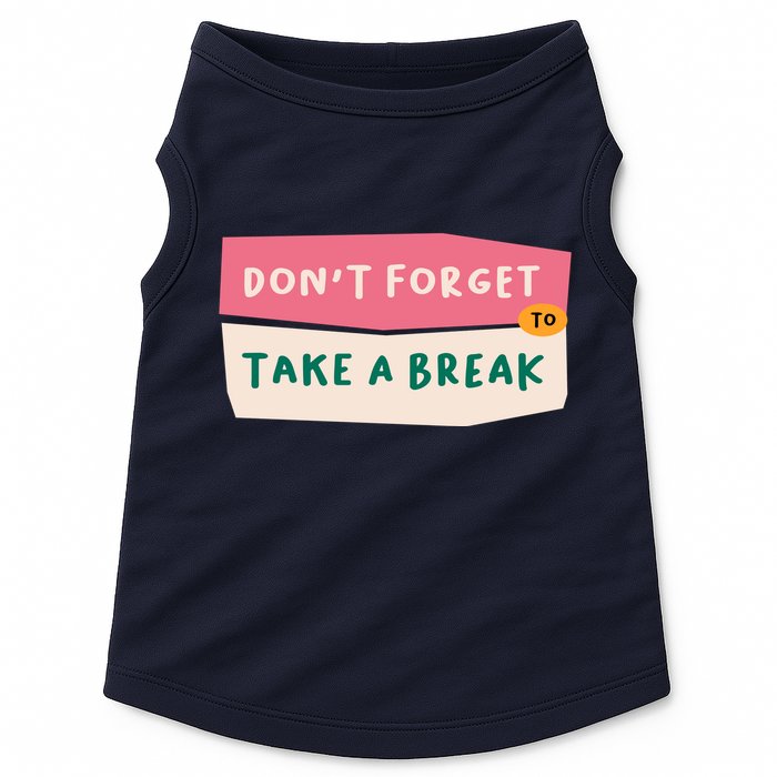Dont Forget To Take A Break Work Doggie Tank