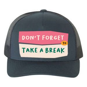 Dont Forget To Take A Break Work Yupoong Adult 5-Panel Trucker Hat