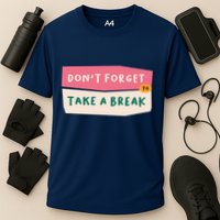 Dont Forget To Take A Break Work Cooling Performance Crew T-Shirt