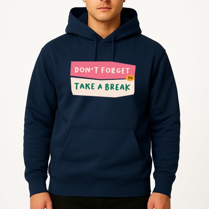 Dont Forget To Take A Break Work Hoodie