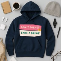 Dont Forget To Take A Break Work Hoodie
