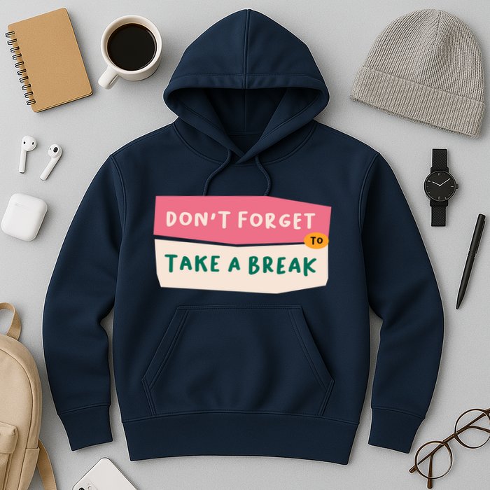 Dont Forget To Take A Break Work Hoodie