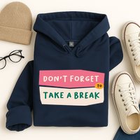 Dont Forget To Take A Break Work Hoodie