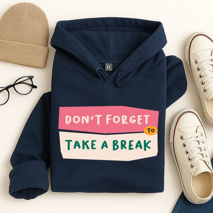 Dont Forget To Take A Break Work Hoodie