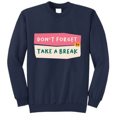 Dont Forget To Take A Break Work Sweatshirt