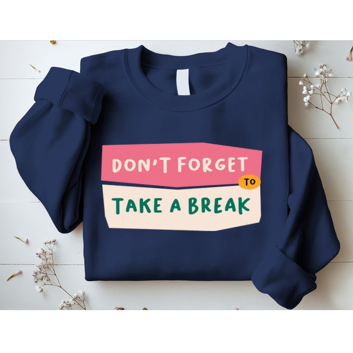 Dont Forget To Take A Break Work Sweatshirt