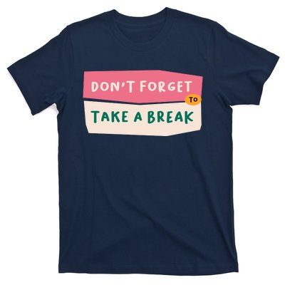 Dont Forget To Take A Break Work T-Shirt