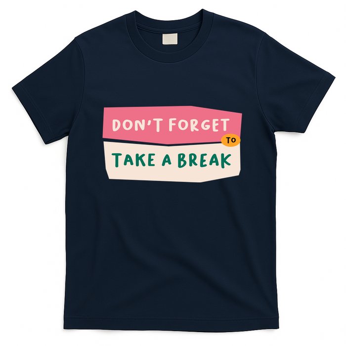 Dont Forget To Take A Break Work T-Shirt