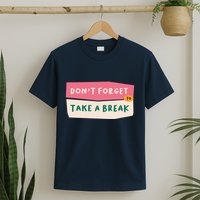 Dont Forget To Take A Break Work T-Shirt