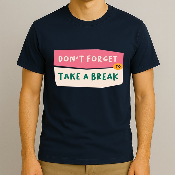 Dont Forget To Take A Break Work T-Shirt