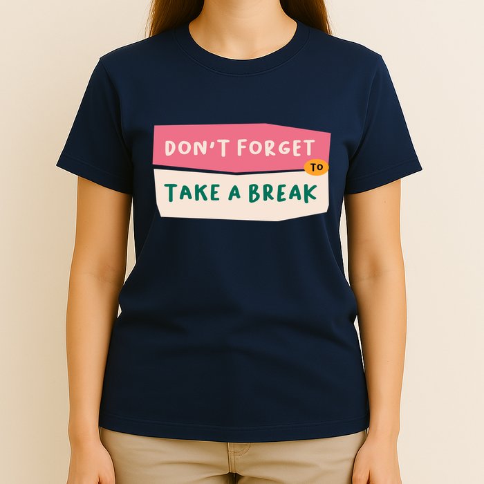 Dont Forget To Take A Break Work T-Shirt