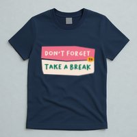 Dont Forget To Take A Break Work T-Shirt