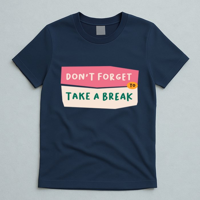 Dont Forget To Take A Break Work T-Shirt